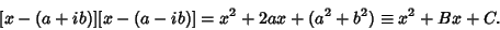 \begin{displaymath}[x-(a+ib)][x-(a-ib)] = x^2+2ax+(a^2+b^2) \equiv x^2+Bx+C.
\end{displaymath}