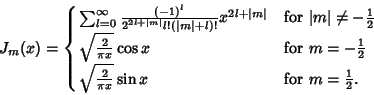 \begin{displaymath}
J_m(x)=\cases{\sum_{l=0}^\infty {(-1)^l\over 2^{2l+\vert m\v...
...rt{{2\over\pi x}} \sin x & for $m={\textstyle{1\over 2}}$.\cr}
\end{displaymath}