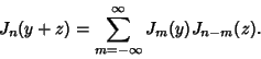 \begin{displaymath}
J_n(y+z)=\sum_{m=-\infty}^\infty J_m(y)J_{n-m}(z).
\end{displaymath}