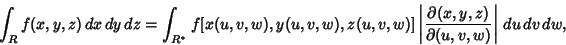 \begin{displaymath}
\int_R f(x,y,z)\,dx\,dy\,dz = \int_{R^*} f[x(u,v,w),y(u,v,w)...
...t{\partial(x,y,z)\over\partial(u,v,w)}\right\vert\,du\,dv\,dw,
\end{displaymath}