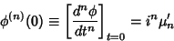 \begin{displaymath}
\phi^{(n)}(0) \equiv \left[{d^n\phi\over dt^n}\right]_{t = 0} = i^n\mu'_n
\end{displaymath}