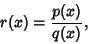 \begin{displaymath}
r(x)={p(x)\over q(x)},
\end{displaymath}