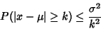 \begin{displaymath}
P(\vert x-\mu\vert\geq k)\leq {\sigma^2\over k^2}
\end{displaymath}