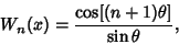 \begin{displaymath}
W_n(x)={\cos[(n+1)\theta]\over\sin\theta},
\end{displaymath}