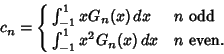 \begin{displaymath}
c_n=\cases{
\int_{-1}^1 xG_n(x)\,dx & $n$\ odd\cr
\int_{-1}^1 x^2G_n(x)\,dx & $n$\ even.\cr}
\end{displaymath}