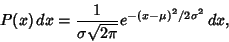 \begin{displaymath}
P(x)\,dx={1\over\sigma\sqrt{2\pi}} e^{-(x-\mu)^2/2\sigma^2}\,dx,
\end{displaymath}