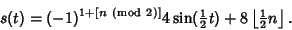 \begin{displaymath}
s(t)=(-1)^{1+[n{\rm\ (mod\ 2)}]} 4\sin({\textstyle{1\over 2}}t)+8\left\lfloor{{\textstyle{1\over 2}}n}\right\rfloor .
\end{displaymath}