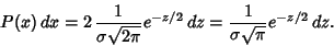 \begin{displaymath}
P(x)\,dx=2\,{1\over \sigma\sqrt{2\pi}} e^{-z/2}\,dz = {1\over \sigma\sqrt{\pi}}
e^{-z/2}\,dz.
\end{displaymath}