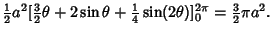 $\displaystyle {\textstyle{1\over 2}}a^2 [{\textstyle{3\over 2}}\theta+2\sin\theta+{\textstyle{1\over 4}}\sin(2\theta)]^{2\pi}_0
= {\textstyle{3\over 2}}\pi a^2.$