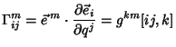 $\displaystyle \Gamma^m_{ij} = \vec e\,^m \cdot {\partial \vec e_i\over \partial q^j} = g^{km}[ij,k]$