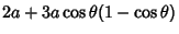 $\displaystyle 2a+3a\cos\theta(1-\cos\theta)$