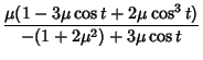 $\displaystyle {\mu(1-3\mu\cos t+2\mu\cos^3 t)\over -(1+2\mu^2)+3\mu\cos t}$