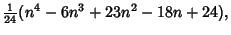 $\displaystyle {\textstyle{1\over 24}}(n^4-6n^3+23n^2-18n+24),$