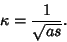 \begin{displaymath}
\kappa={1\over\sqrt{as}}.
\end{displaymath}