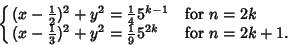 \begin{displaymath}
\cases{
(x-{\textstyle{1\over 2}})^2+y^2={\textstyle{1\over...
...r 3}})^2+y^2={\textstyle{1\over 9}} 5^{2k} & for $n=2k+1$.\cr}
\end{displaymath}