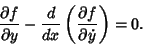 \begin{displaymath}
{\partial f\over\partial y}-{d\over dx}\left({\partial f\over\partial\dot y}\right)= 0.
\end{displaymath}