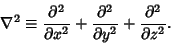 \begin{displaymath}
\nabla^2 \equiv {\partial^2\over\partial x^2}+{\partial^2\over\partial y^2}+{\partial^2\over\partial z^2}.
\end{displaymath}