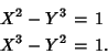 \begin{eqnarray*}
X^2-Y^3&=&1\\
X^3-Y^2&=&1.
\end{eqnarray*}