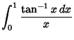 $\displaystyle \int_0^1 {\tan^{-1}x\,dx\over x}$