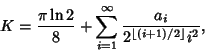 \begin{displaymath}
K={\pi\ln 2\over 8}+\sum_{i=1}^\infty {a_i\over 2^{\left\lfloor{(i+1)/2}\right\rfloor }i^2},
\end{displaymath}