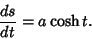 \begin{displaymath}
{ds\over dt} = a\cosh t.
\end{displaymath}