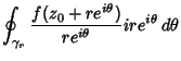 $\displaystyle \oint_{\gamma_r}{f(z_0+re^{i\theta})\over re^{i\theta}} ire^{i\theta}\,d\theta$