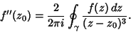 \begin{displaymath}
f''(z_0) = {2\over 2\pi i}\oint_\gamma{f(z)\,dz\over (z-z_0)^3}.
\end{displaymath}