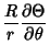 $\displaystyle {R\over r} {\partial \Theta \over \partial \theta }$