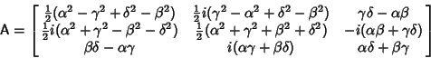 \begin{displaymath}
{\hbox{\sf A}}=\left[{\matrix{{\textstyle{1\over 2}}(\alpha^...
...lpha\gamma+\beta\delta) & \alpha\delta+\beta\gamma\cr}}\right]
\end{displaymath}