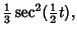 $\displaystyle {\textstyle{1\over 3}}\sec^2({\textstyle{1\over 2}}t),$