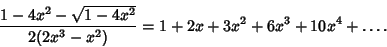 \begin{displaymath}
{1-4x^2-\sqrt{1-4x^2}\over 2(2x^3-x^2)}=1+2x+3x^2+6x^3+10x^4+\ldots.
\end{displaymath}