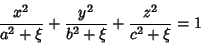 \begin{displaymath}
{x^2\over a^2+\xi}+{y^2\over b^2+\xi}+{z^2\over c^2+\xi}=1
\end{displaymath}