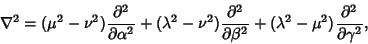 \begin{displaymath}
\nabla^2=(\mu^2-\nu^2){\partial^2\over\partial\alpha^2}+(\la...
...\beta^2}
+(\lambda^2-\mu^2){\partial^2\over\partial\gamma^2},
\end{displaymath}