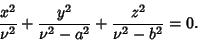 \begin{displaymath}
{x^2\over\nu^2}+{y^2\over \nu^2-a^2}+{z^2\over\nu^2-b^2}=0.
\end{displaymath}