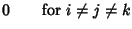 $\displaystyle 0 \qquad {\rm for\ } i\not= j\not= k$