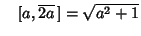 $\quad [a,\overline{2a}\,] = \sqrt{a^2+1}$