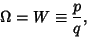 \begin{displaymath}
\Omega = W \equiv {p\over q},
\end{displaymath}