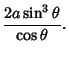 $\displaystyle {2a\sin^3\theta\over\cos\theta}.$