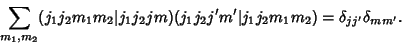 \begin{displaymath}
\sum_{m_1, m_2}(j_1j_2m_1m_2\vert j_1j_2jm)(j_1j_2j'm'\vert j_1j_2m_1m_2) = \delta_{jj'}\delta_{mm'}.
\end{displaymath}