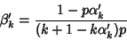 \begin{displaymath}
\beta_k'={1-p\alpha_k'\over (k+1-k\alpha_k')p}
\end{displaymath}