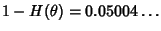 $\displaystyle 1-H(\theta)=0.05004\ldots$