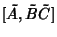 $\displaystyle {[}\tilde A,\tilde B\tilde C]$