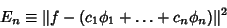 \begin{displaymath}
E_n \equiv \Vert f-(c_1\phi_1+\ldots+c_n\phi_n)\Vert^2
\end{displaymath}