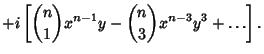 $\displaystyle + i\left[{{n\choose 1}x^{n-1}y-{n\choose 3}x^{n-3}y^3+\ldots}\right].$