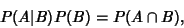 \begin{displaymath}
P(A\vert B)P(B) = P(A\cap B),
\end{displaymath}