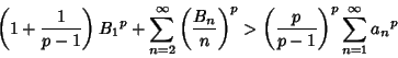 \begin{displaymath}
\left({1+{1\over p-1}}\right){B_1}^p+\sum_{n=2}^\infty \left...
...t)^p >
\left({p\over p-1}\right)^p \sum_{n=1}^\infty {a_n}^p
\end{displaymath}