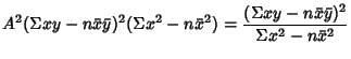 $\displaystyle A^2(\Sigma xy-n\bar x\bar y)^2(\Sigma x^2-n\bar x^2) = {(\Sigma xy-n\bar x\bar y)^2\over \Sigma x^2-n\bar x^2}$