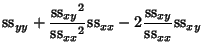 $\displaystyle {\rm ss}_{yy}+{{{\rm ss}_{xy}}^2\over {{\rm ss}_{xx}}^2} {\rm ss}_{xx}-2{{\rm ss}_{xy}\over {\rm ss}_{xx}}{\rm ss}_{xy}$