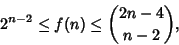 \begin{displaymath}
2^{n-2}\leq f(n)\leq {2n-4\choose n-2},
\end{displaymath}