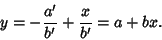 \begin{displaymath}
y=-{a'\over b'}+{x\over b'} = a+bx.
\end{displaymath}